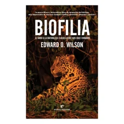 Libro Biofilia, el Amor a la Naturaleza o Aquello Que Nos Hace Humanos